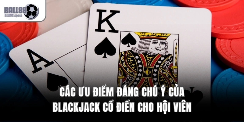 Blackjack Cổ Điển – 8 Bộ Bài Cùng Tỷ Lệ Trả Thưởng 3:2