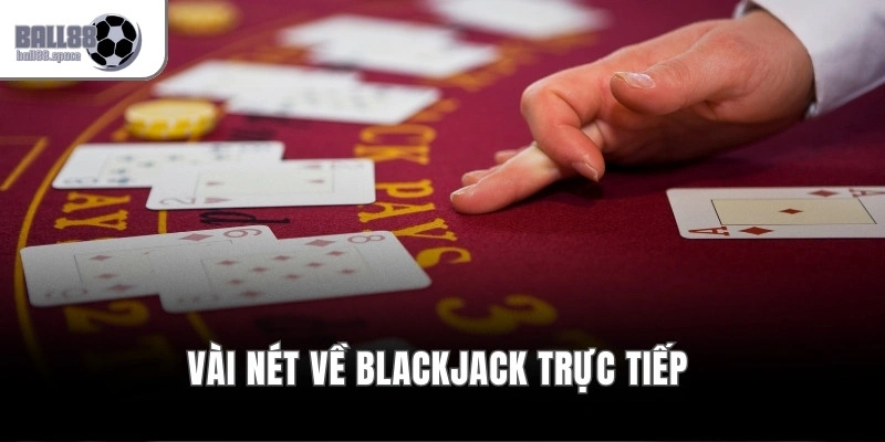 Blackjack Trực Tiếp - Livestream 4k, Real-Time Dealer