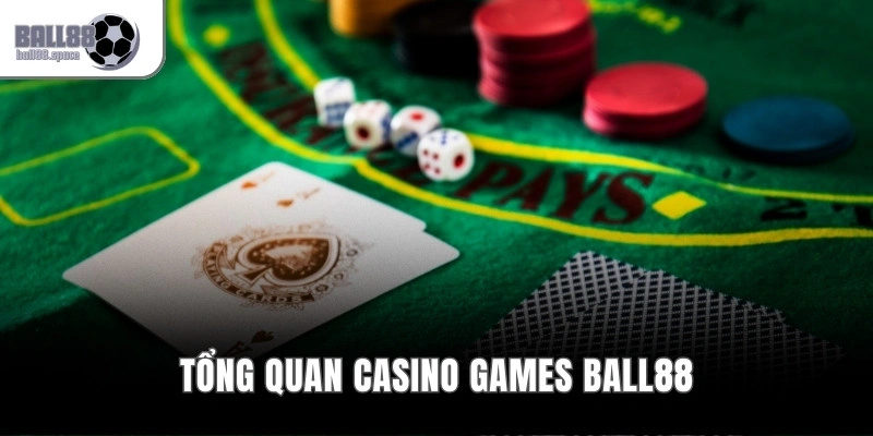 Casino Games Ball88 – Cá Cược Đẳng Cấp, Thưởng Chơi Cực Đã