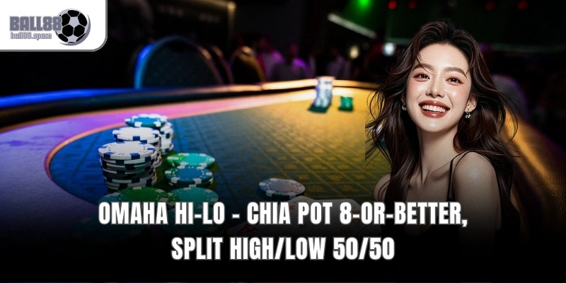 Omaha Hi-Lo – Chia Pot 8-Or-Better, Split High/Low 50/50